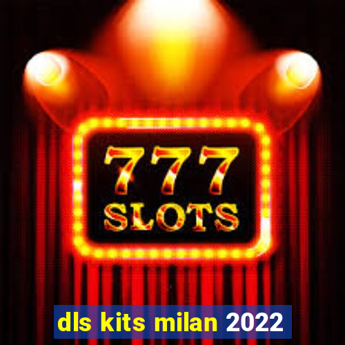 dls kits milan 2022